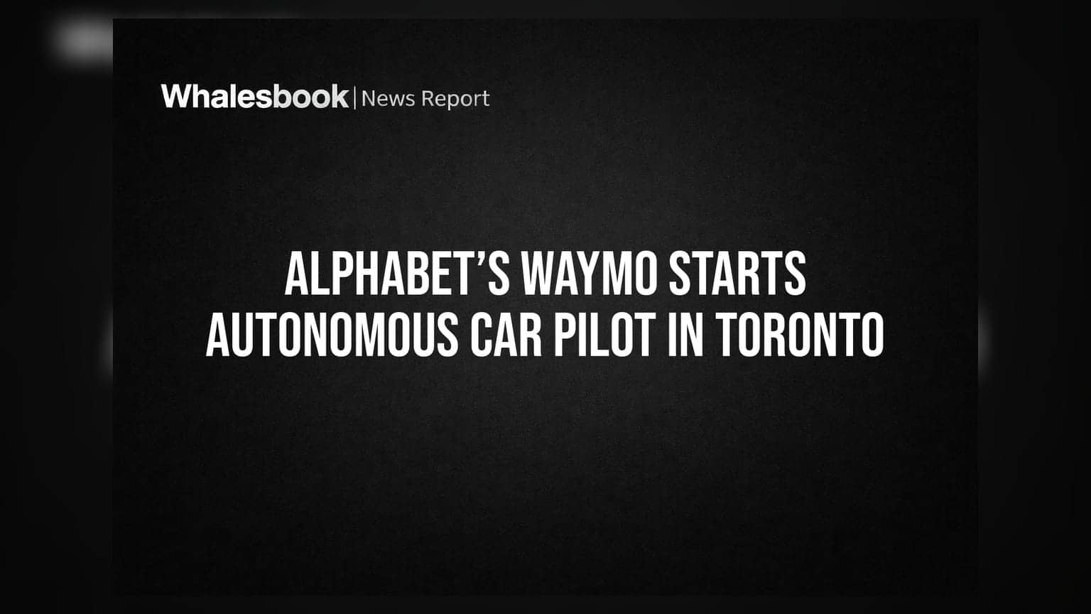 Alphabet ਦਾ Waymo ਹੁਣ Toronto ਦੀਆਂ ਸੜਕਾਂ 'ਤੇ, ਬਰਫੀਲੇ ਮੌਸਮ ਵਿੱਚ ਹੋਵੇਗਾ ਡਰਾਈਵਰ-ਲੈੱਸ ਕਾਰਾਂ ਦਾ ਟੈਸਟ