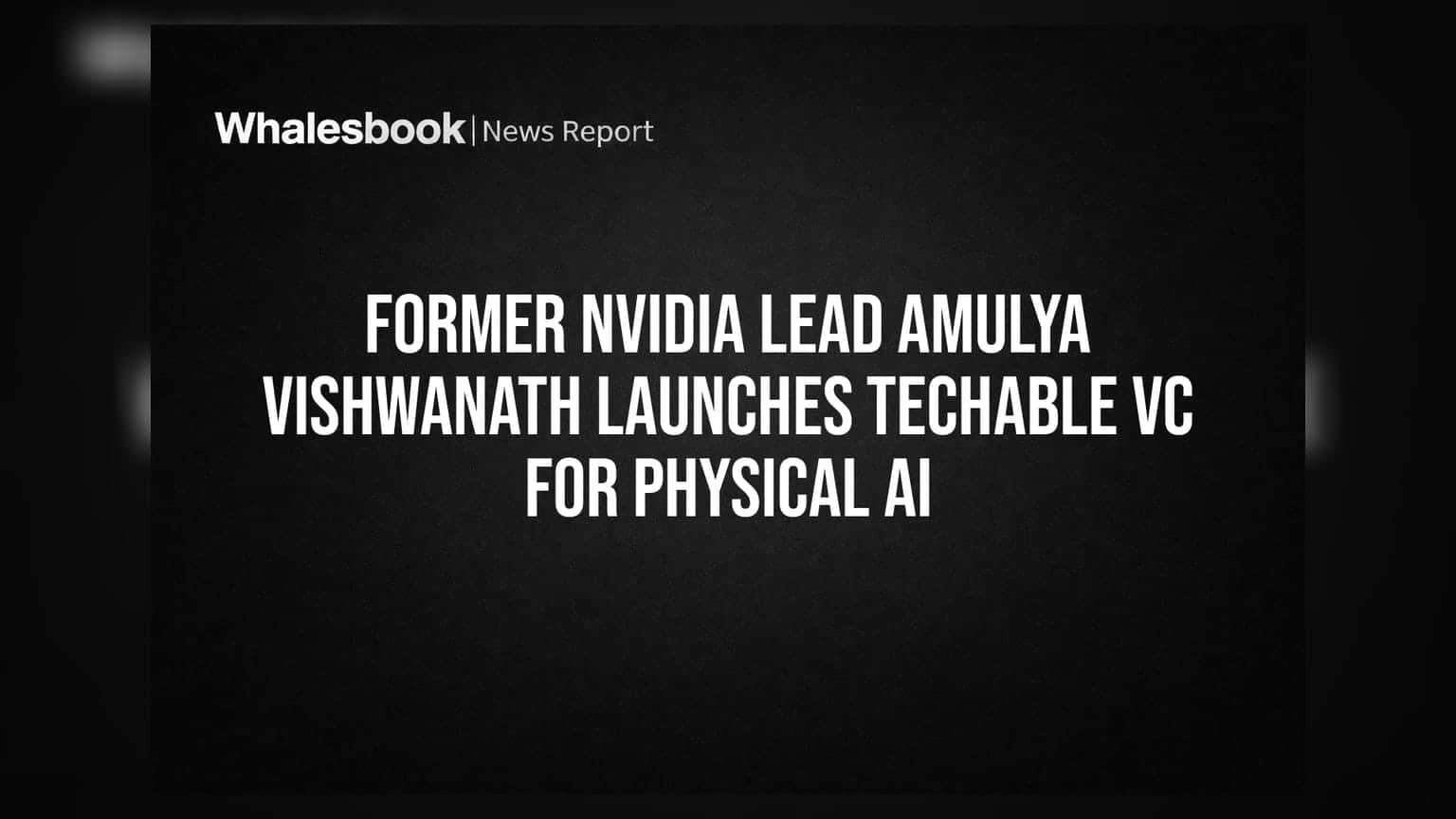 Nvidia ના પૂર્વ લીડ Amulya Vishwanath એ લોન્ચ કર્યું Techable VC, હવે 'Physical AI' પર રહેશે ફોકસ