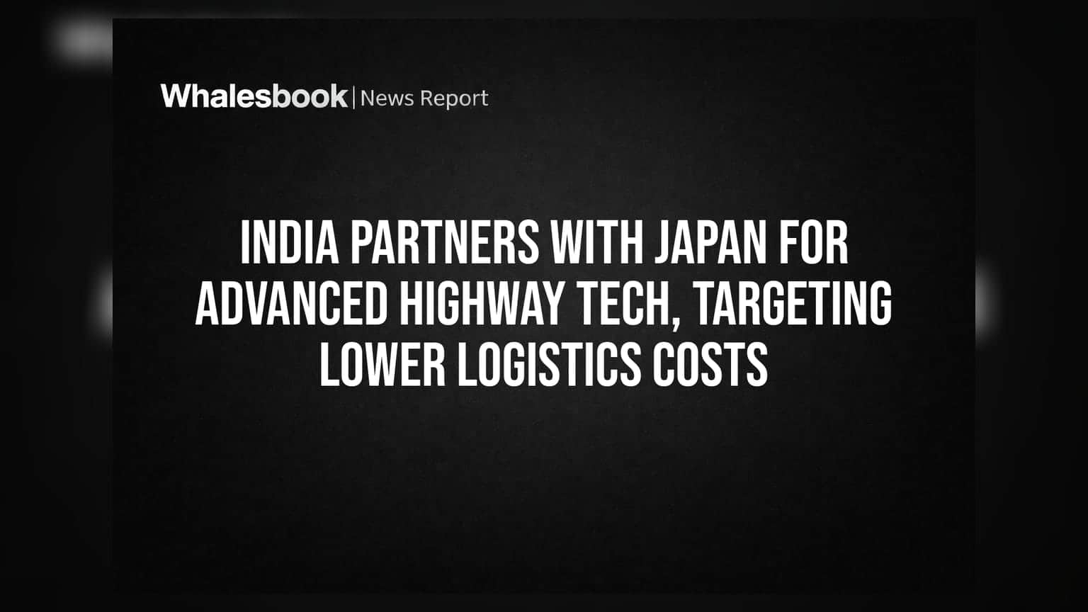 India Partners With Japan for Advanced Highway Tech, Targeting Lower Logistics Costs