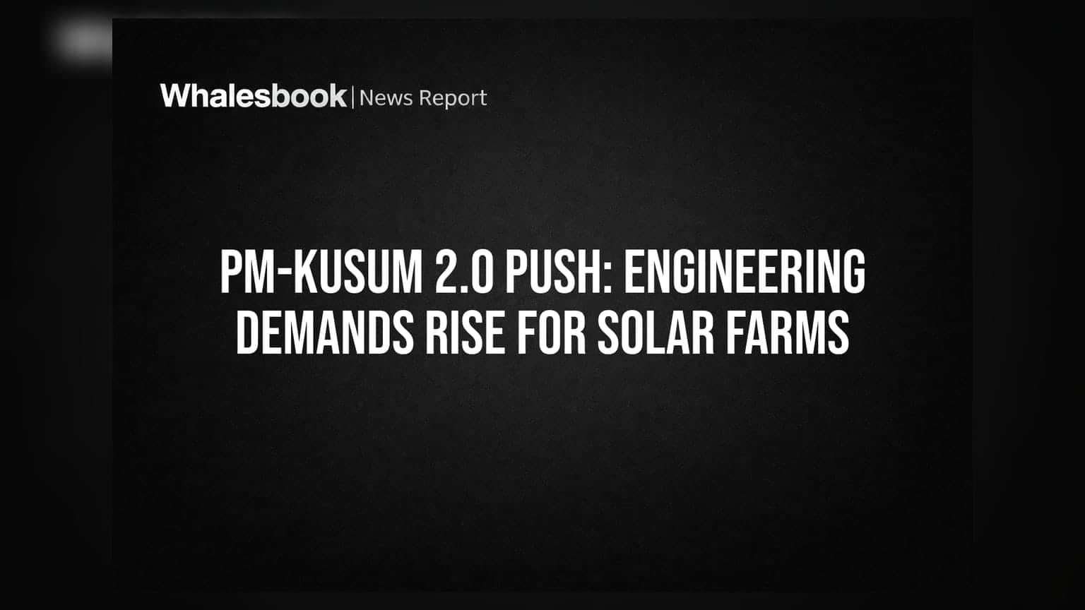 PM-KUSUM 2.0 Push: Engineering Demands Rise for Solar Farms