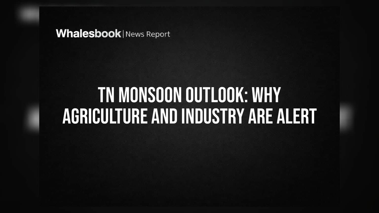 TN Monsoon Outlook: Why Agriculture and Industry Are Alert