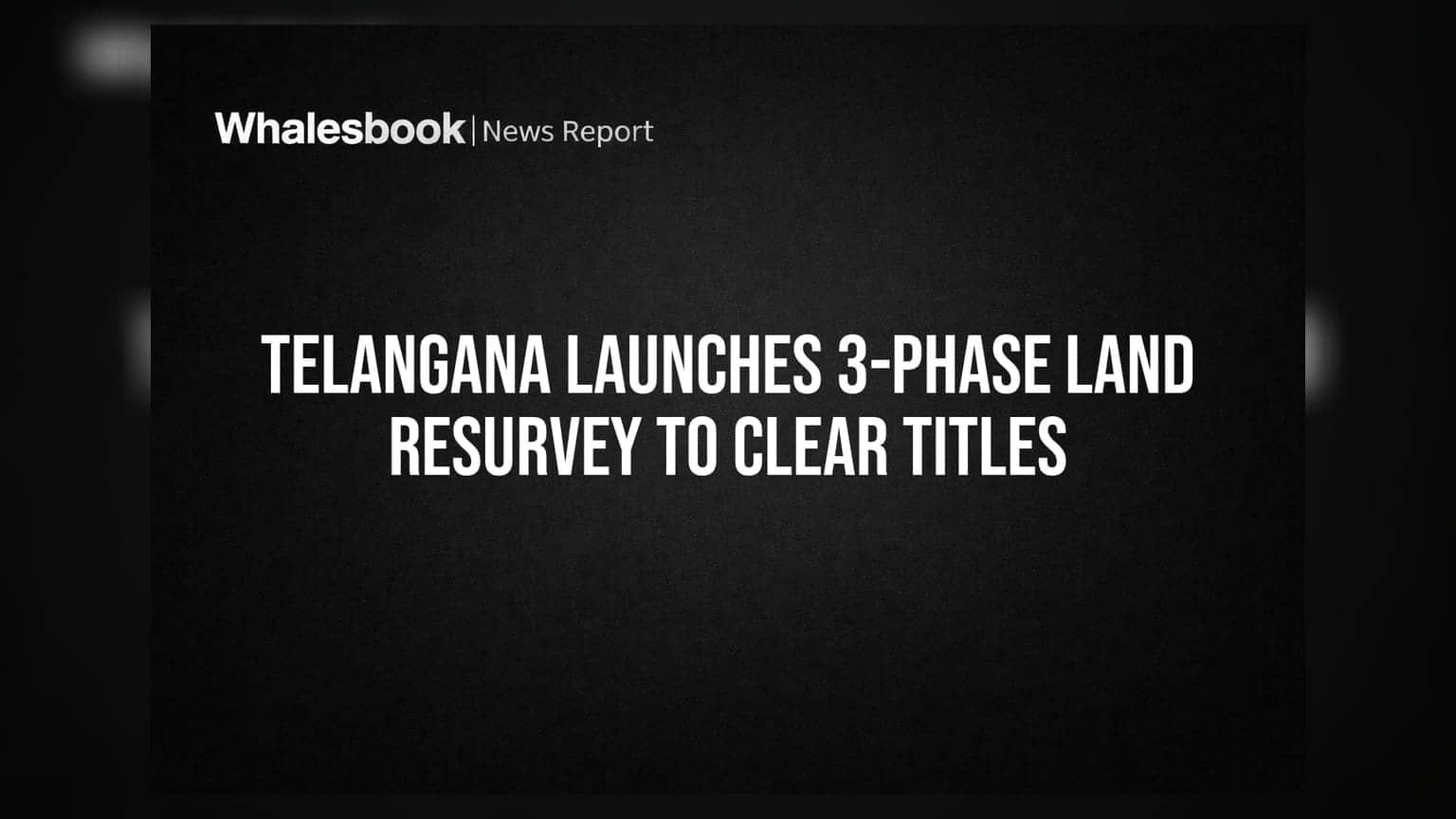 Telangana Launches 3-Phase Land Resurvey to Clear Titles