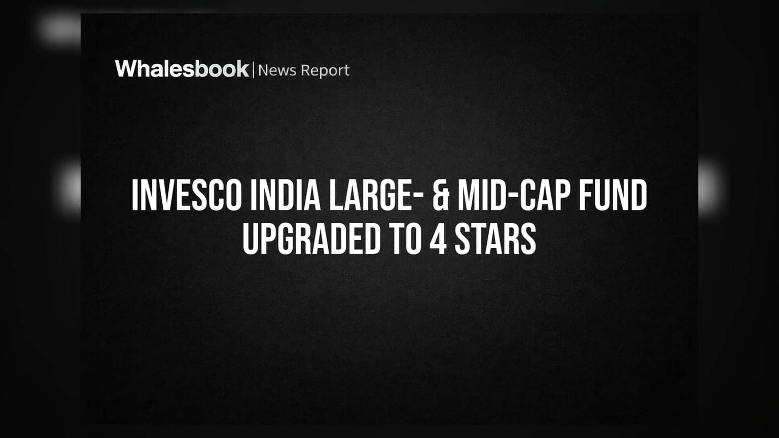 Invesco India Large- & Mid-Cap Fund Upgraded to 4 Stars