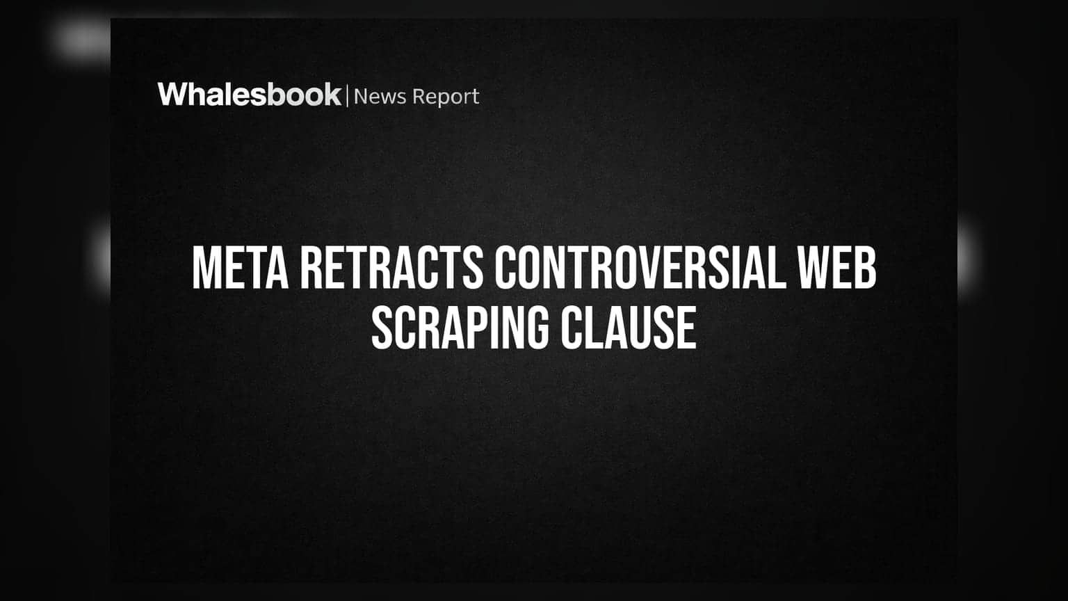 Meta Retracts Controversial Web Scraping Clause