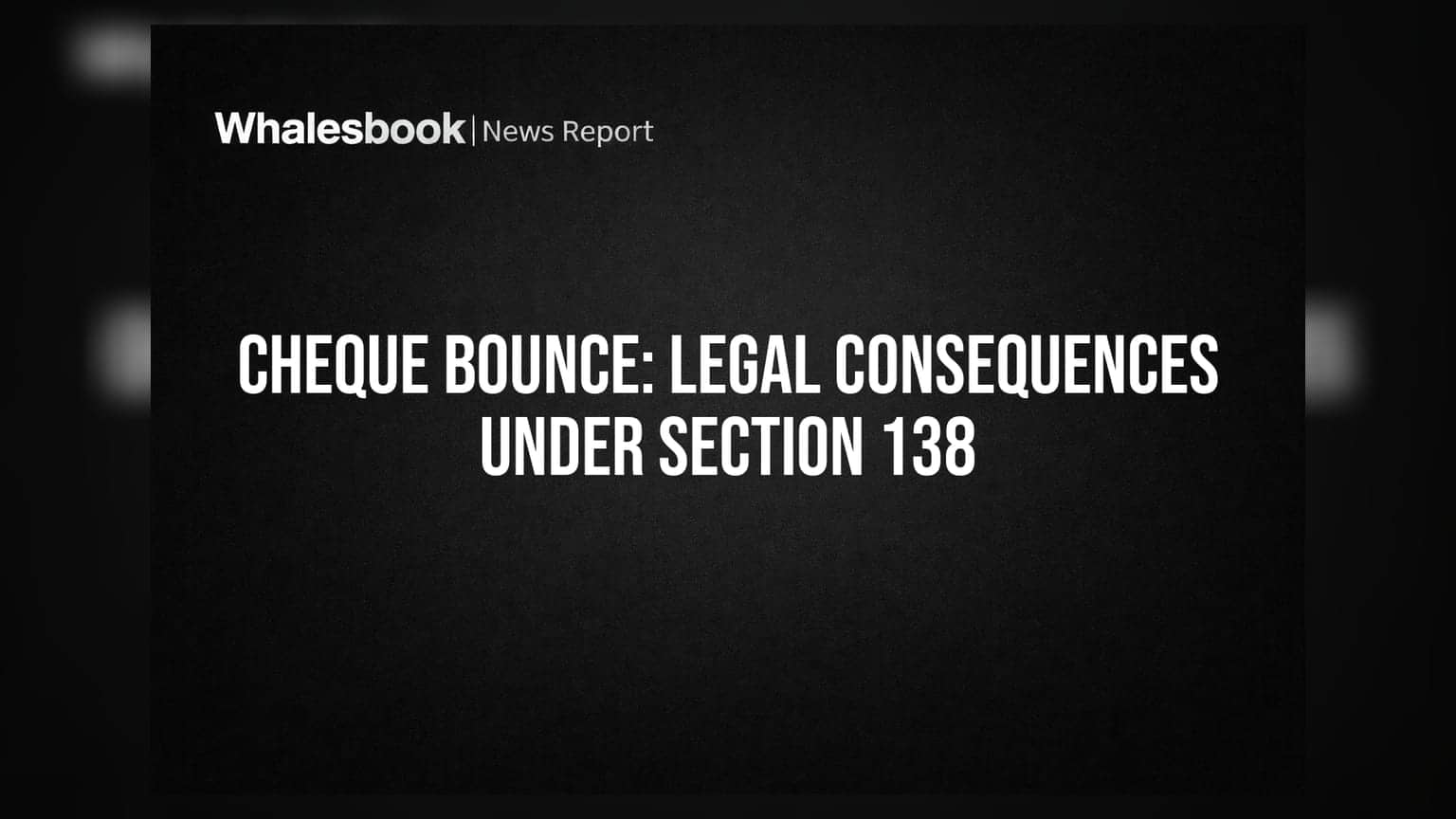 Cheque Bounce: Section 138 के तहत हो सकती है जेल, जानिए कानून और आपके अधिकार