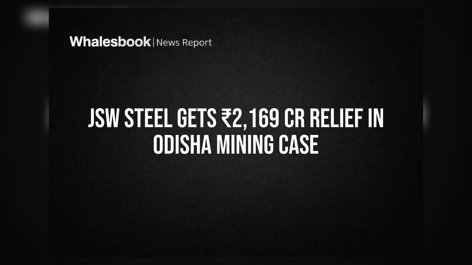 JSW Steel Gets ₹2,169 Cr Relief In Odisha Mining Case