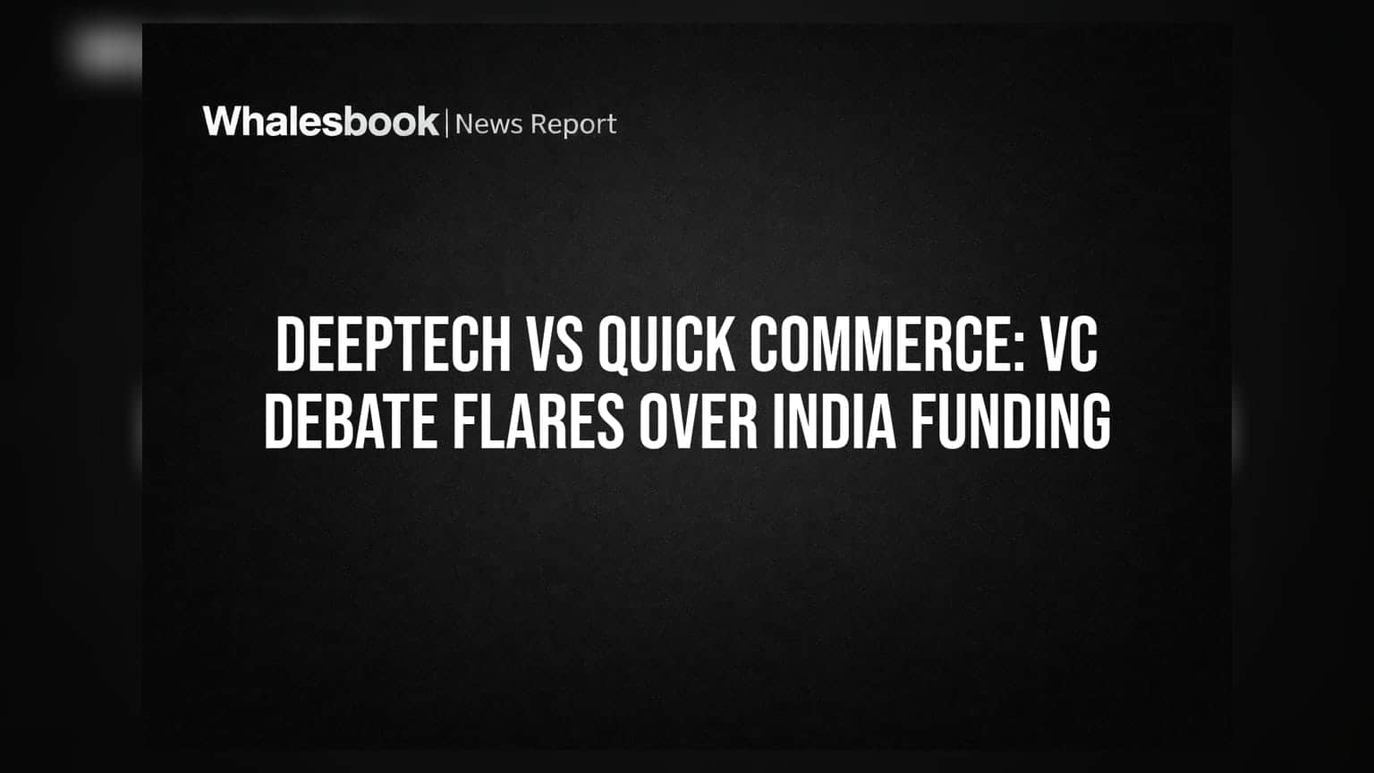 Deeptech vs Quick Commerce: VC Debate Flares Over India Funding