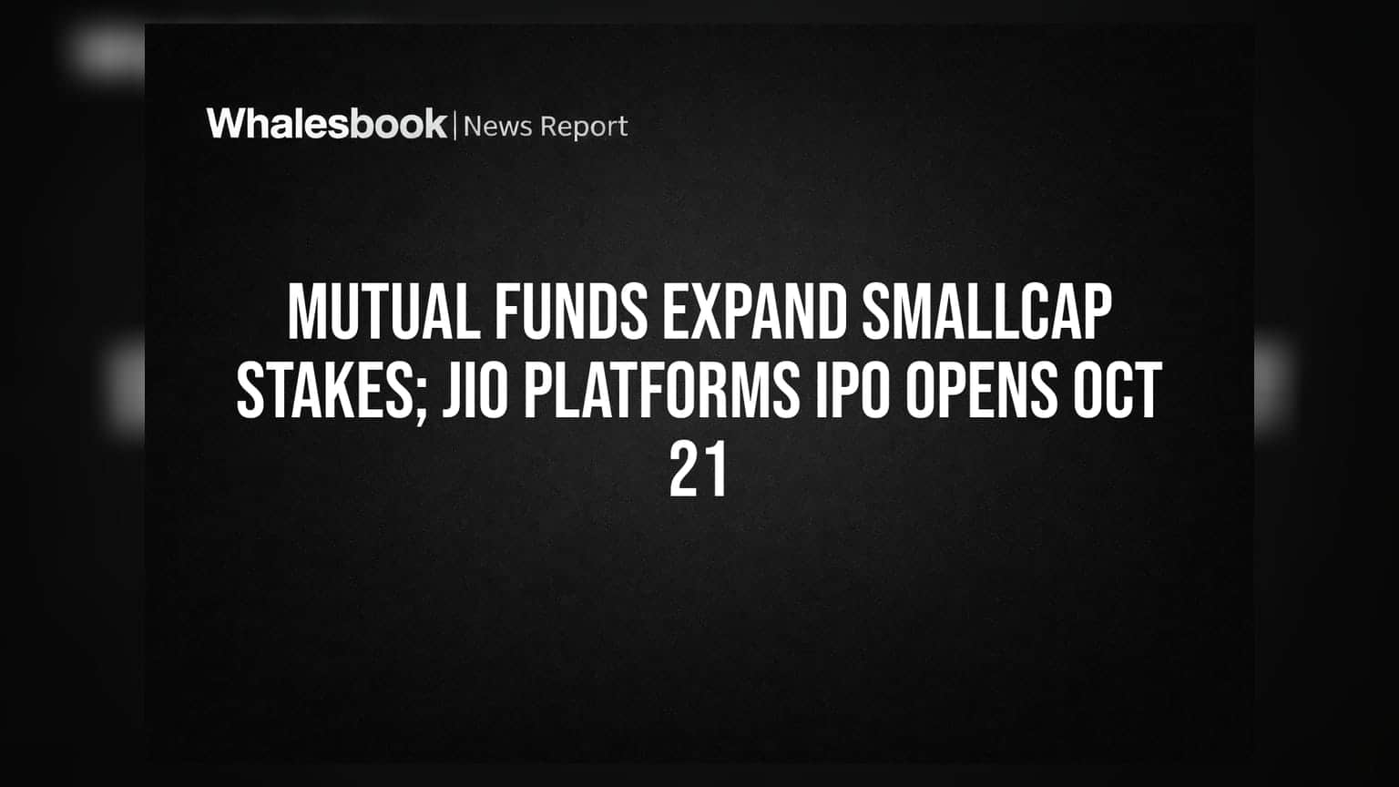 Mutual Funds: સ્મોલકેપમાં મ્યુચ્યુઅલ ફંડનો વધતો દબદબો; Jio Platforms નો મેગા IPO ટૂંક સમયમાં