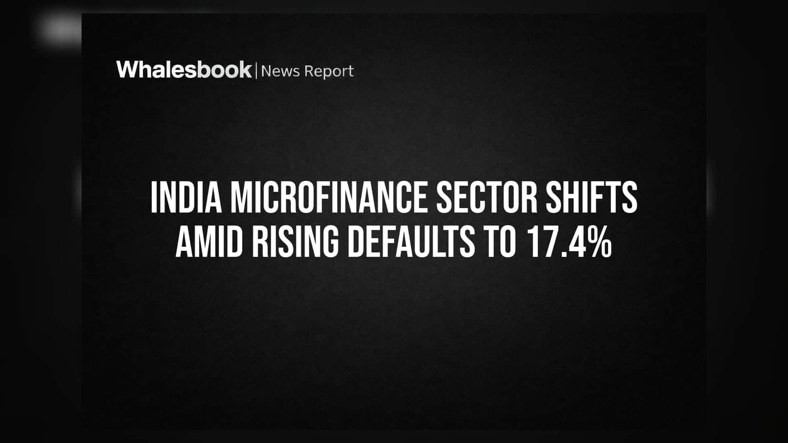 India Microfinance Sector Shifts Amid Rising Defaults to 17.4%