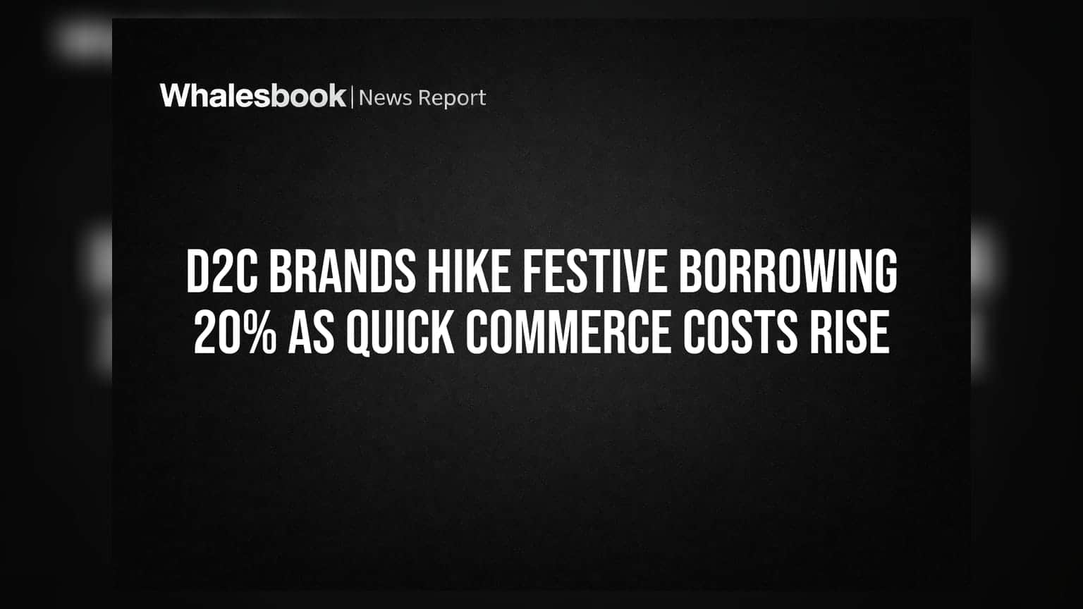 D2C Brands: ફેસ્ટિવ સીઝનમાં D2C બ્રાન્ડ્સનું દેવું **20%** વધ્યું, ક્વિક કોમર્સના કારણે કેશ-ફ્લો પર દબાણ