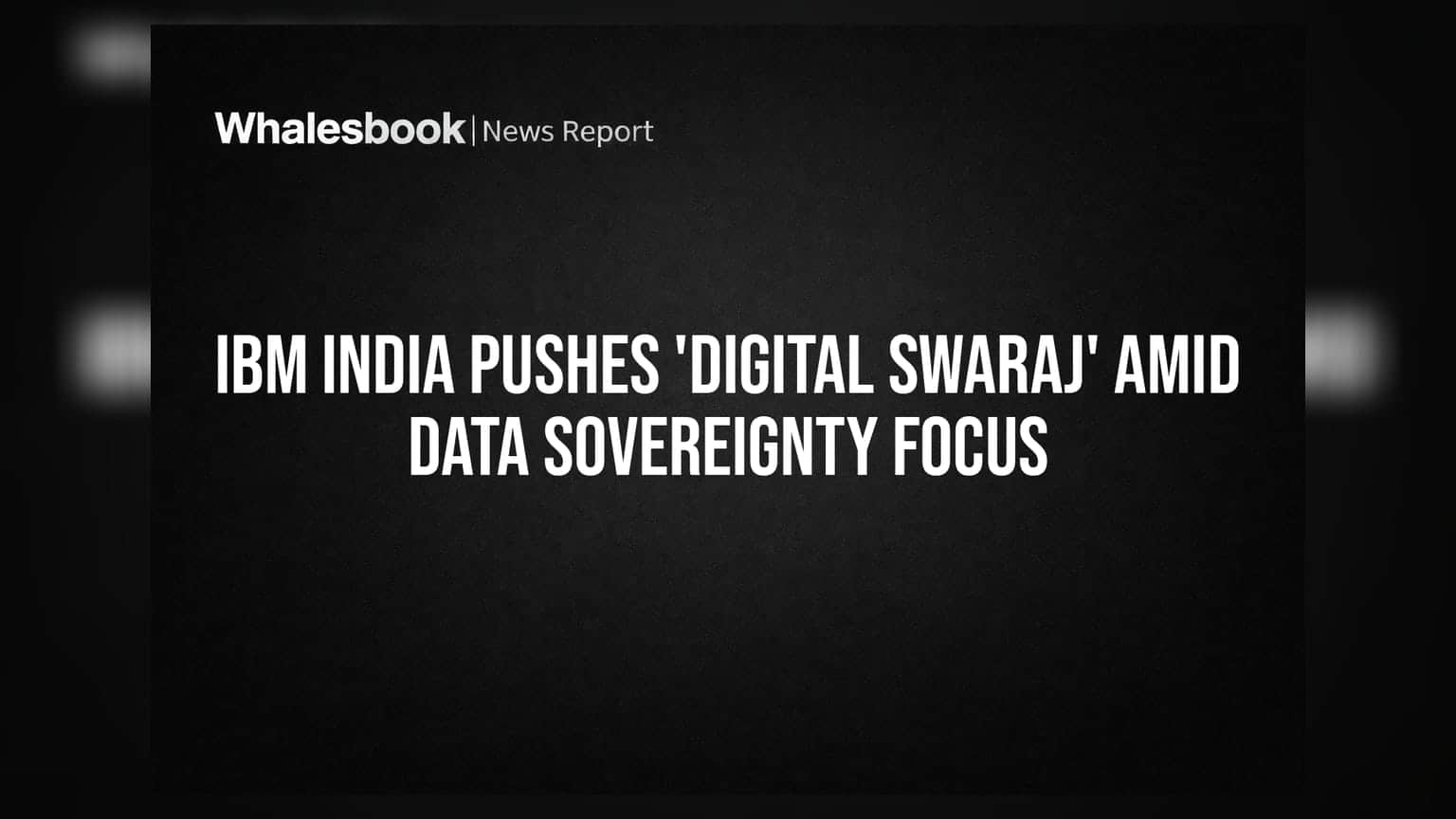 IBM India: ડેટા સુરક્ષા માટે 'ડિજિટલ સ્વરાજ'નો સંકલ્પ, જાણો શું છે નવી રણનીતિ?