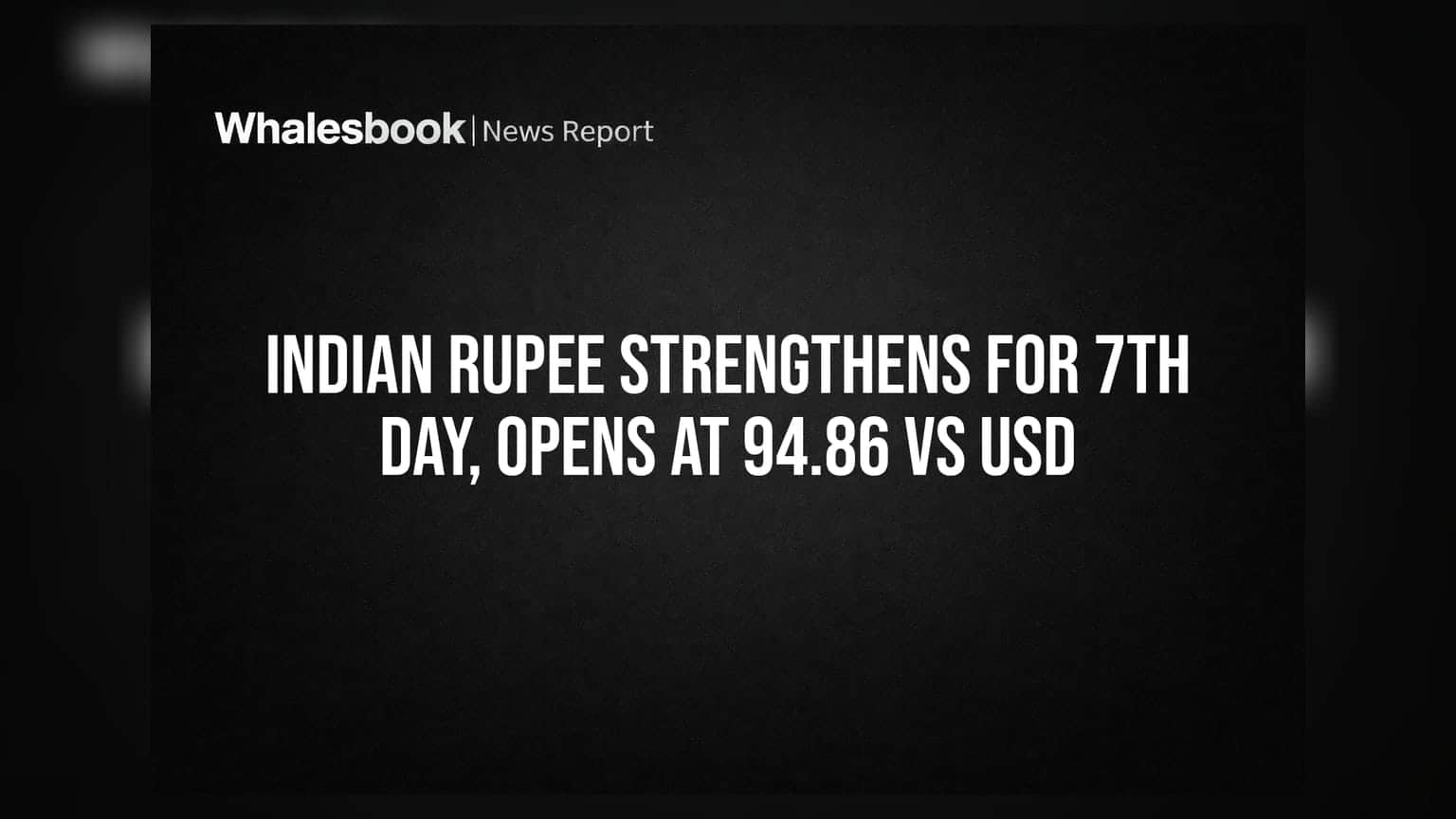 Indian Rupee Strengthens for 7th Day, Opens at 94.86 vs USD