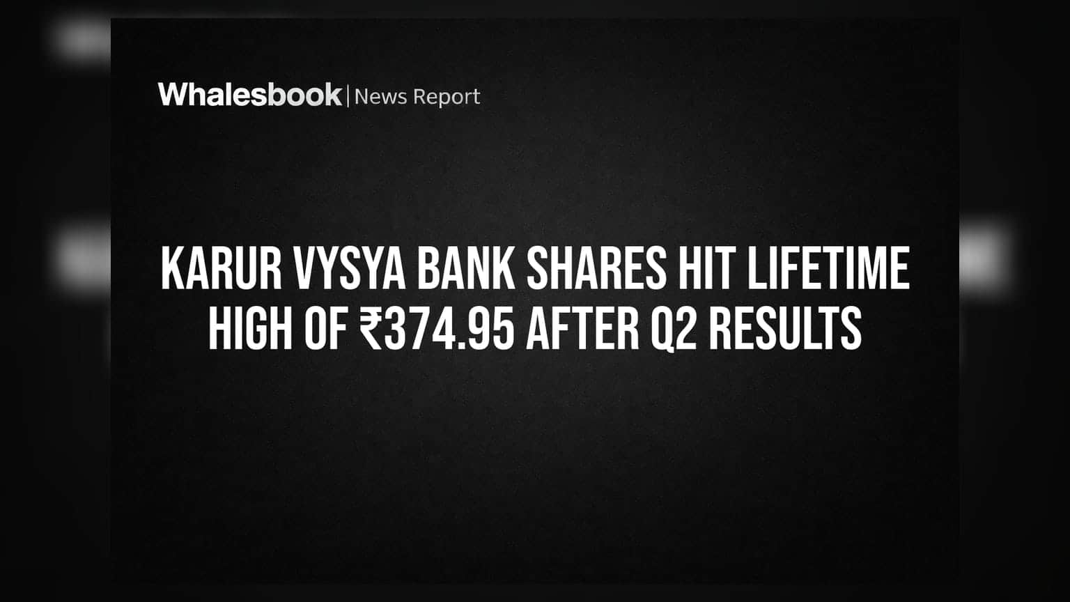 Karur Vysya Bank: Q2 રિઝલ્ટ બાદ શેરમાં જોરદાર તેજી, સ્ટોક પહોંચ્યો ₹374.95 ના ઓલ-ટાઈમ હાઈ પર