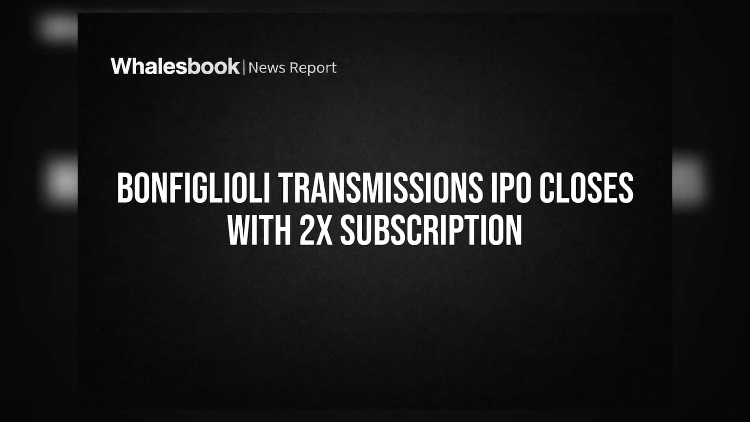 Bonfiglioli Transmissions IPO: સબસ્ક્રિપ્શન પ્રક્રિયા પૂર્ણ, જાણો ક્યારે થશે શેરનું લિસ્ટિંગ
