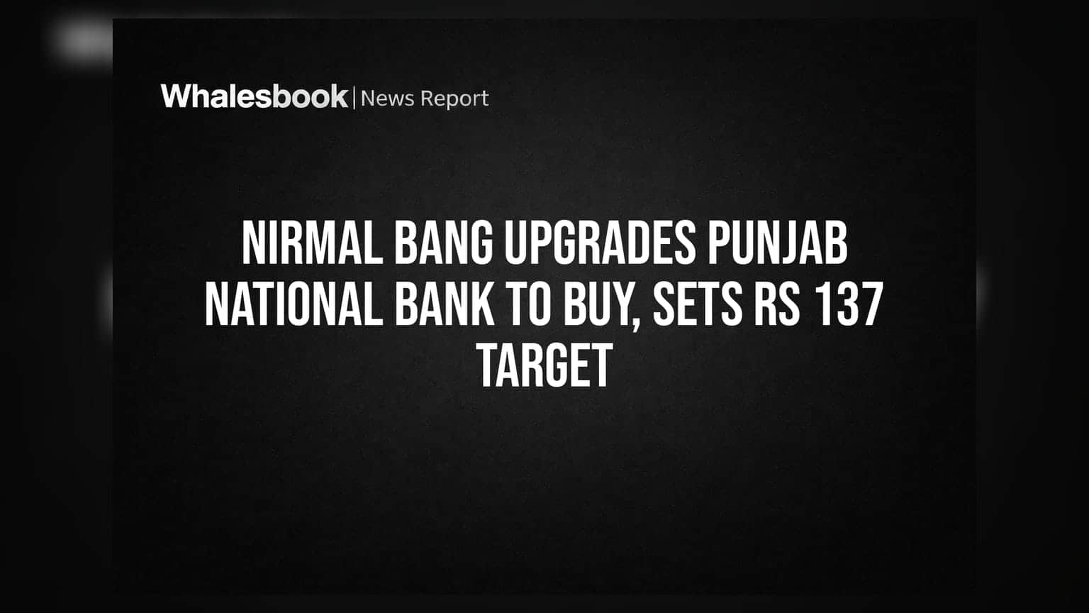 Punjab National Bank: નિરમલ બંગનું મોટું અપગ્રેડ! શેર માટે આપ્યો **₹137** નો ટાર્ગેટ