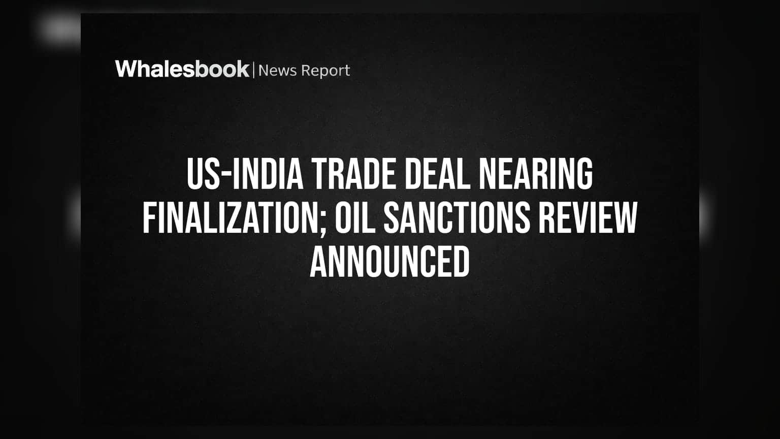 US-India Trade Deal: ભારત અને અમેરિકા વચ્ચે ટ્રેડ ડીલ આખરી તબક્કે, રશિયન ઓઈલ પરના પ્રતિબંધોની સમીક્ષા શરૂ
