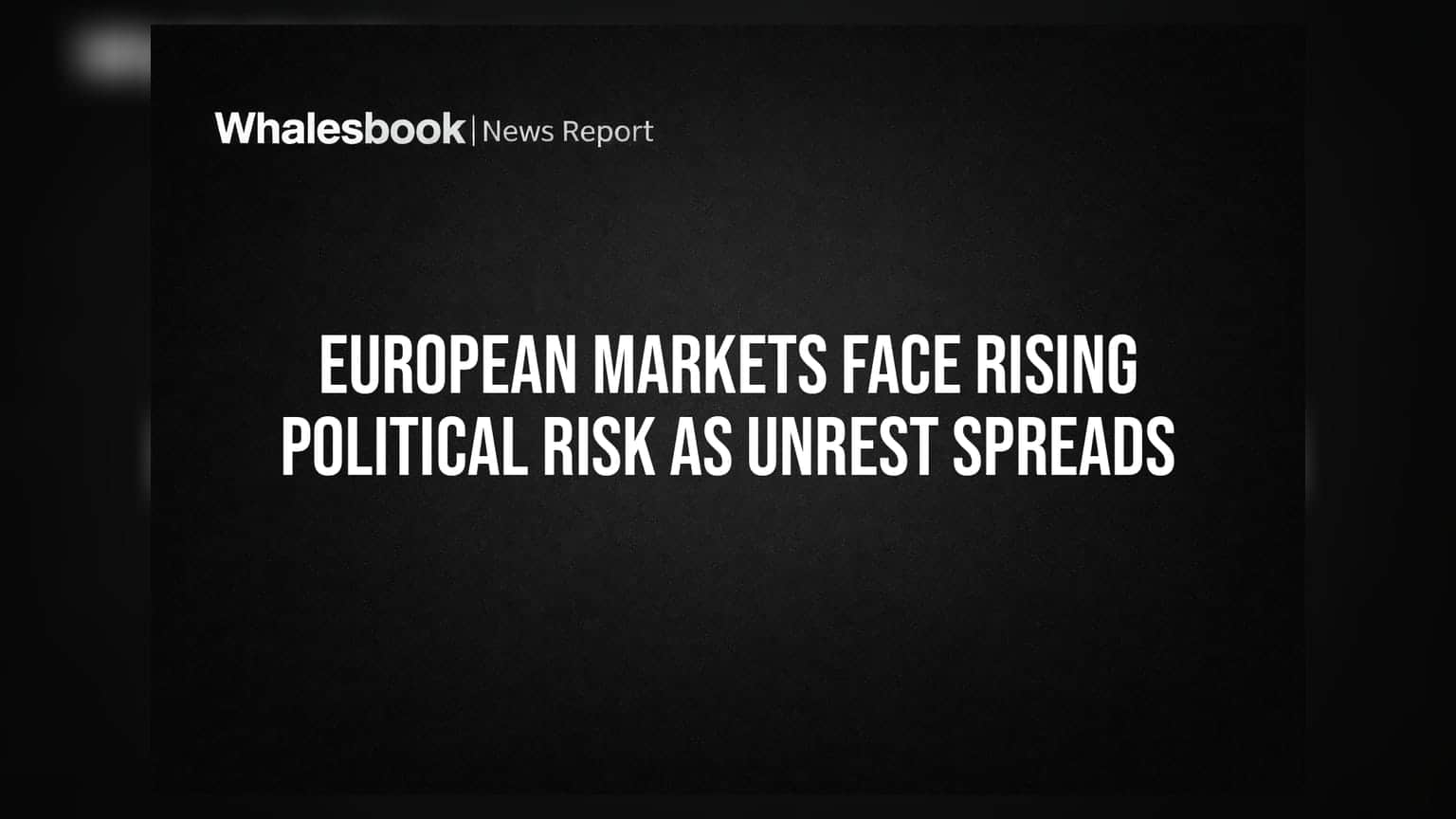 European Markets mein Political Tension: Badhte protests se Investors ki chinta badhi