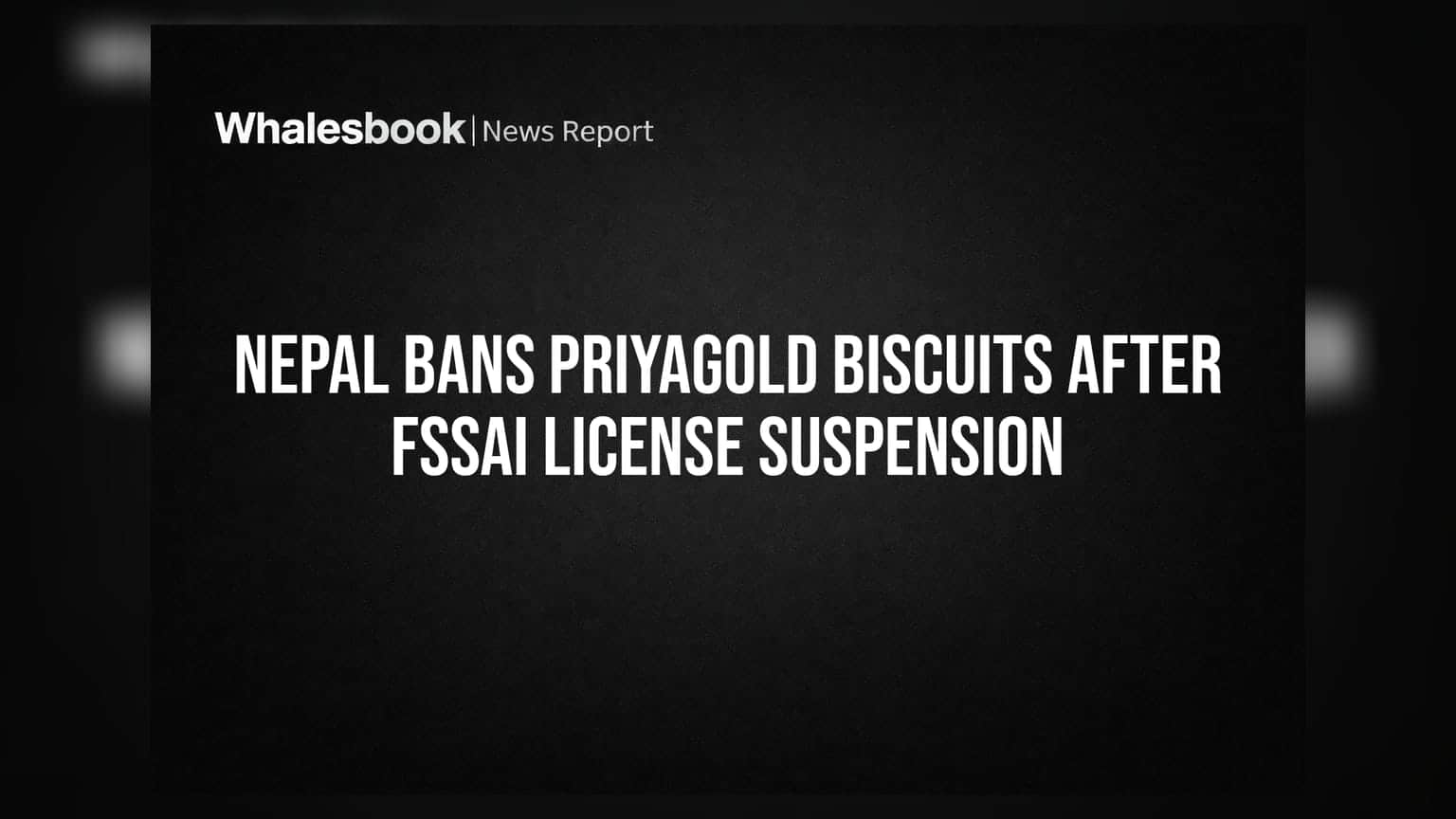 Nepal Bans Priyagold Biscuits After FSSAI License Suspension