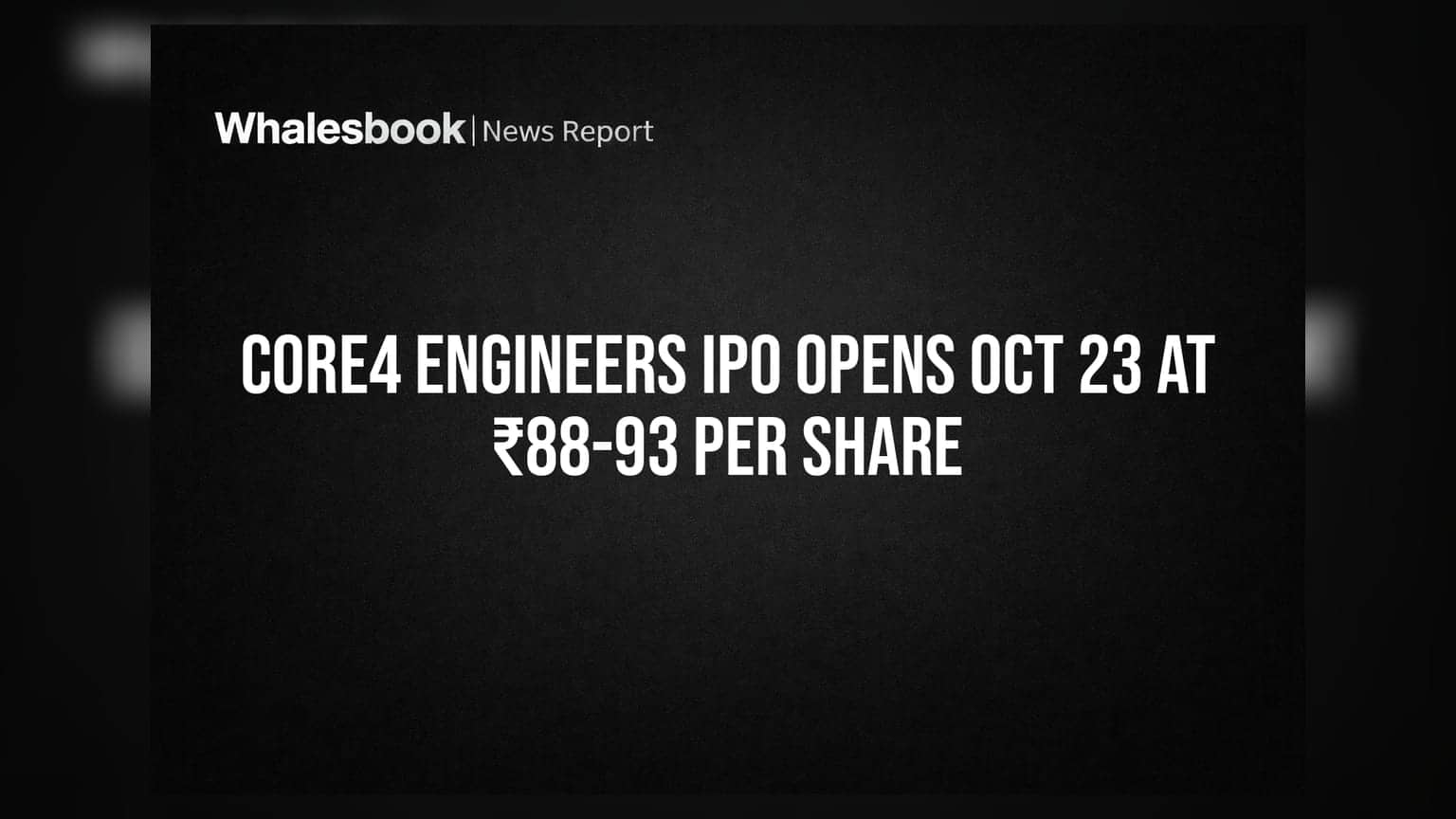 Core4 Engineers IPO: ₹88-93ની પ્રાઇસ બેન્ડ સાથે 23 ઓક્ટોબરે ખુલશે આ IPO