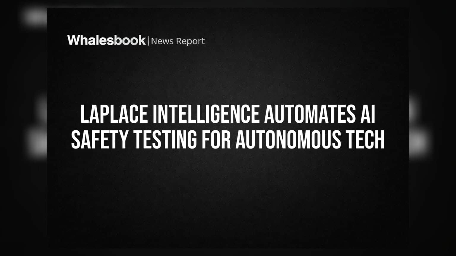 Laplace Intelligence: ऑटोनॉमस वाहनों की सुरक्षा अब AI के भरोसे, मैनुअल टेस्टिंग की छुट्टी!