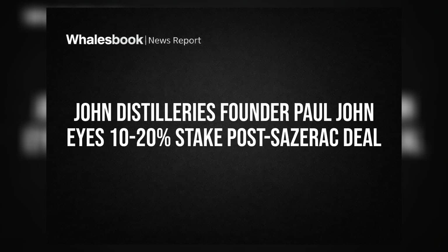 John Distilleries Founder Paul John Eyes 10-20% Stake Post-Sazerac Deal