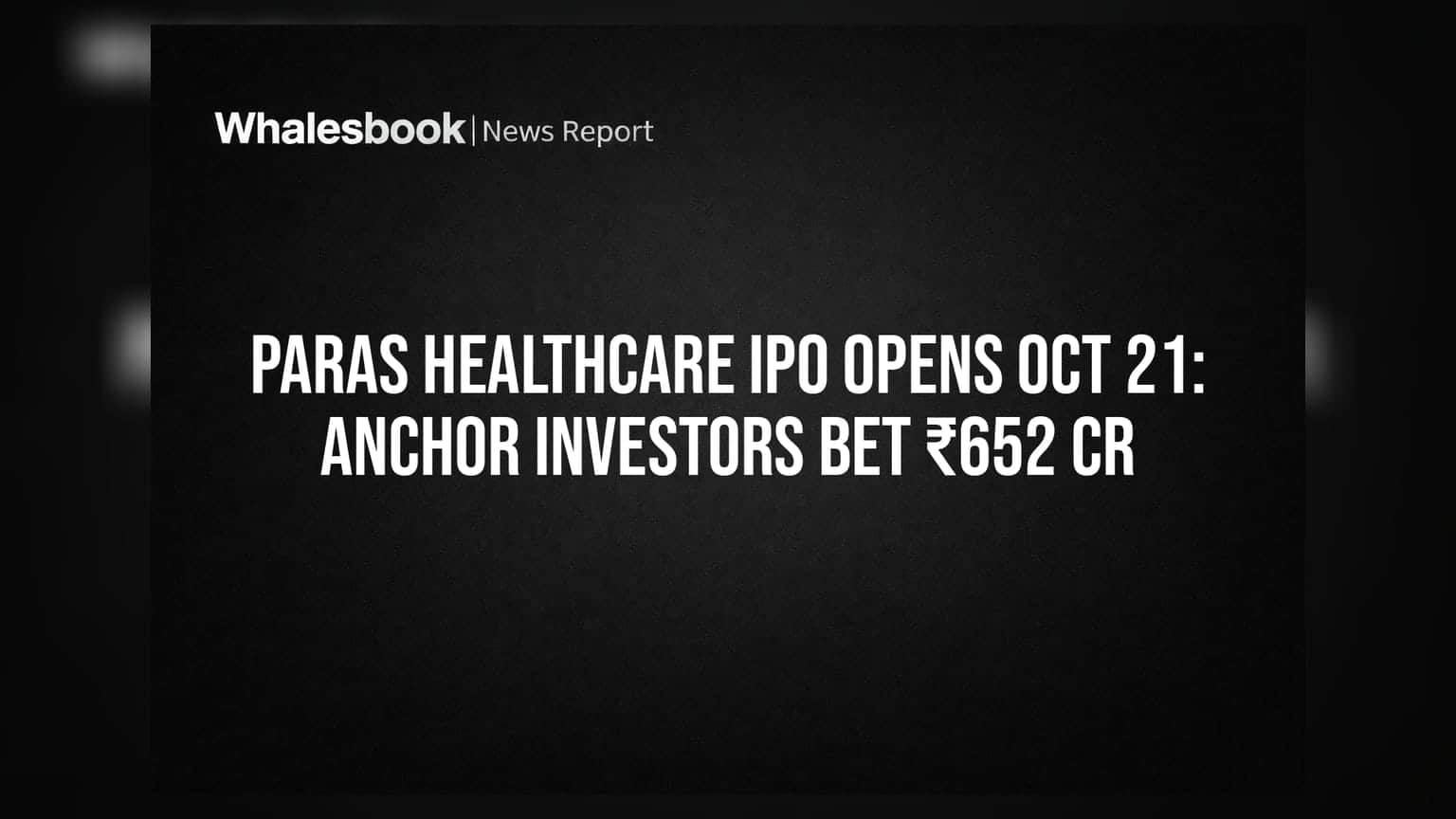 Paras Healthcare IPO Opens Oct 21: Anchor Investors Bet ₹652 Cr