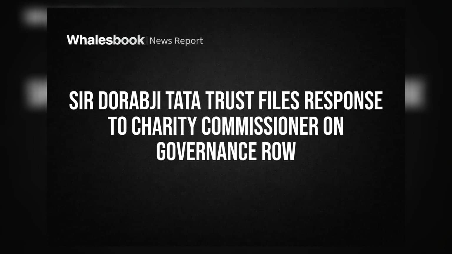 Sir Dorabji Tata Trust Files Response to Charity Commissioner on Governance Row