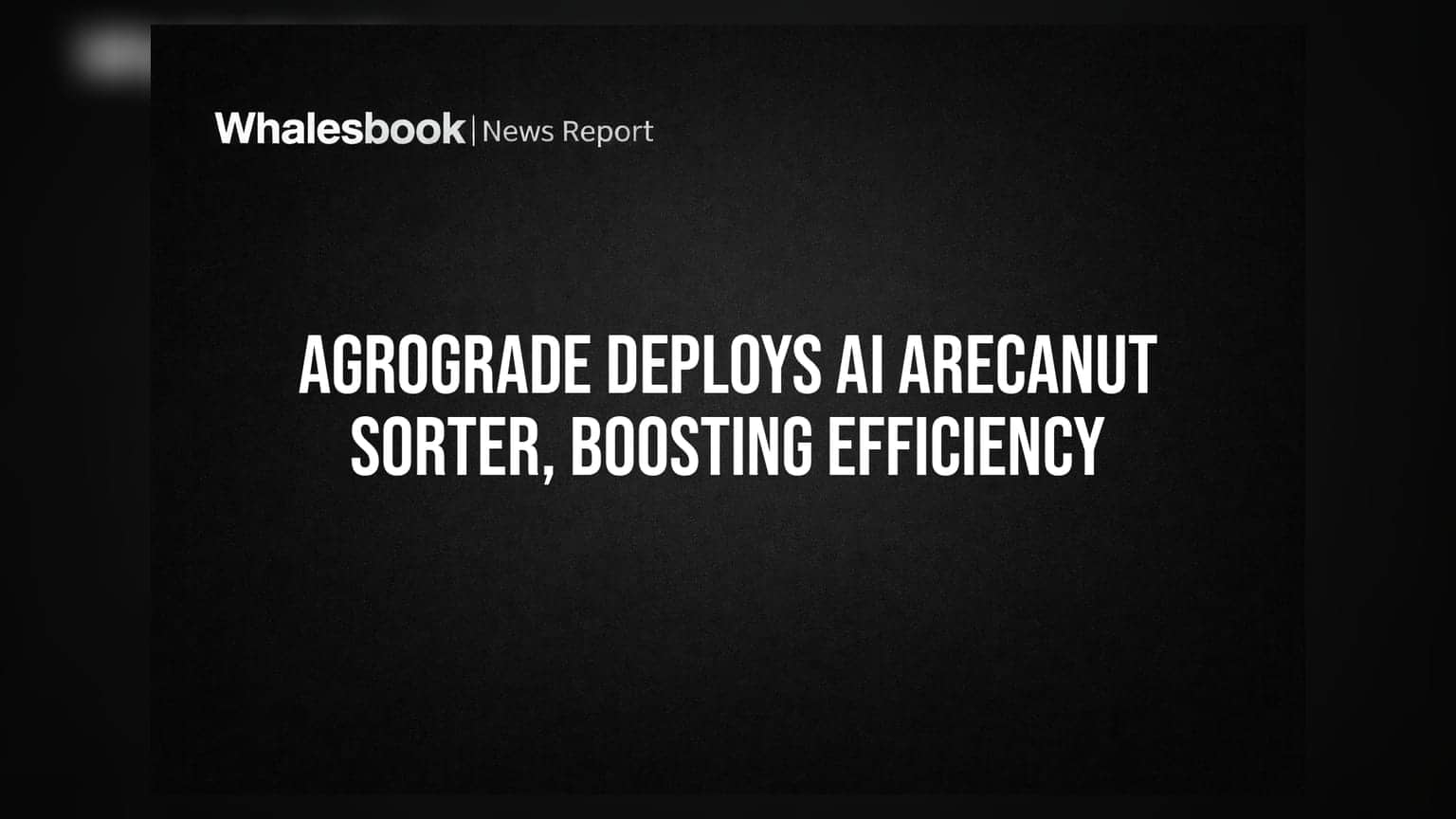 Agrograde Deploys AI Arecanut Sorter, Boosting Efficiency