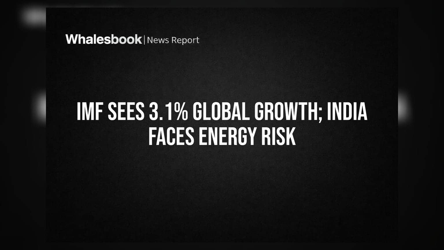 IMF Growth Forecast: ग्लोबल इकोनॉमी के लिए **3.1%** की ग्रोथ का अनुमान, भारत के सामने एनर्जी संकट की बड़ी चुनौती