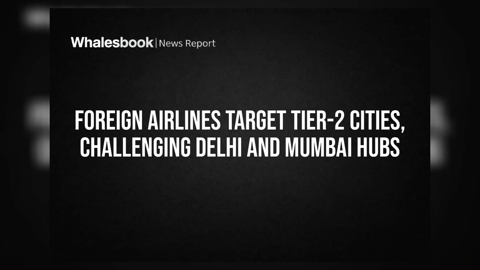 Foreign Airlines Target Tier-2 Cities, Challenging Delhi and Mumbai Hubs