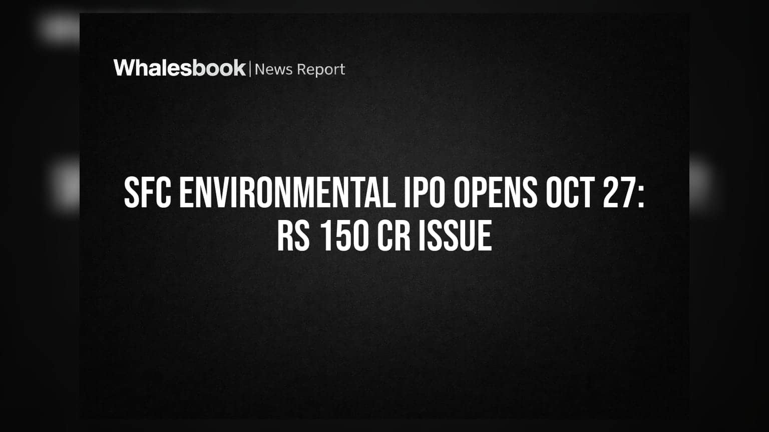 SFC Environmental IPO: அக்டோபர் 27-ல் முதலீட்டாளர்களுக்கு வாய்ப்பு! ரூ.150 கோடி திரட்டும் நிறுவனம்