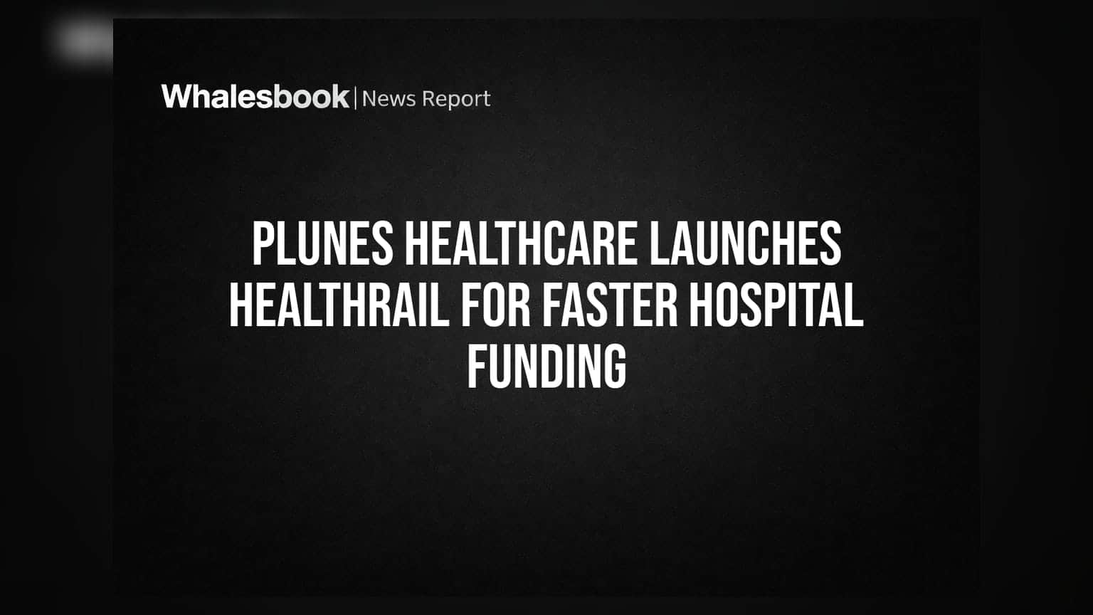 Plunes Healthcare: ஆஸ்பத்திரிகளின் பணத் தட்டுப்பாட்டை போக்க 'HealthRail' அறிமுகம்!