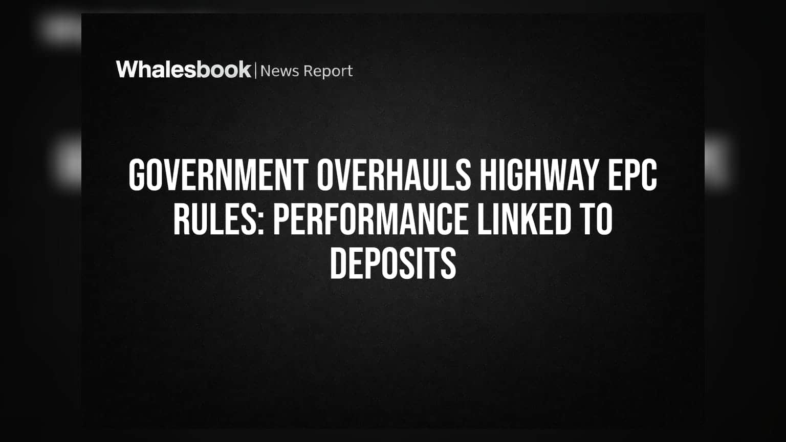 Government Overhauls Highway EPC Rules: Performance Linked to Deposits