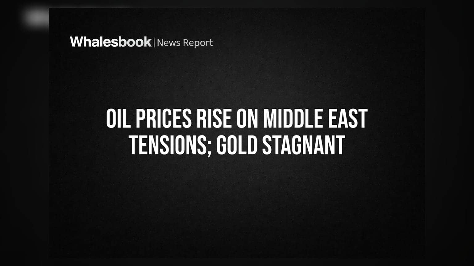 Oil Prices Rise on Middle East Tensions; Gold Stagnant