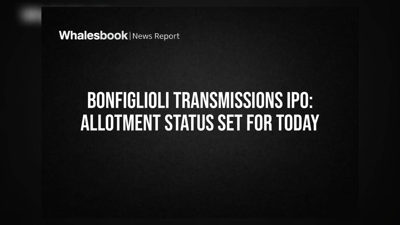 Bonfiglioli Transmissions IPO: Allotment Status Set For Today