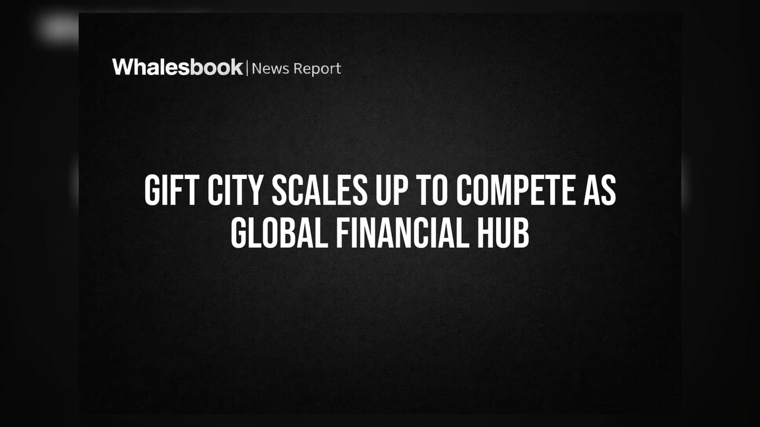 GIFT City Scales Up To Compete As Global Financial Hub