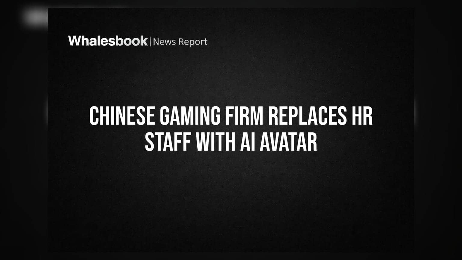 Chinese Gaming Firm Replaces HR Staff With AI Avatar