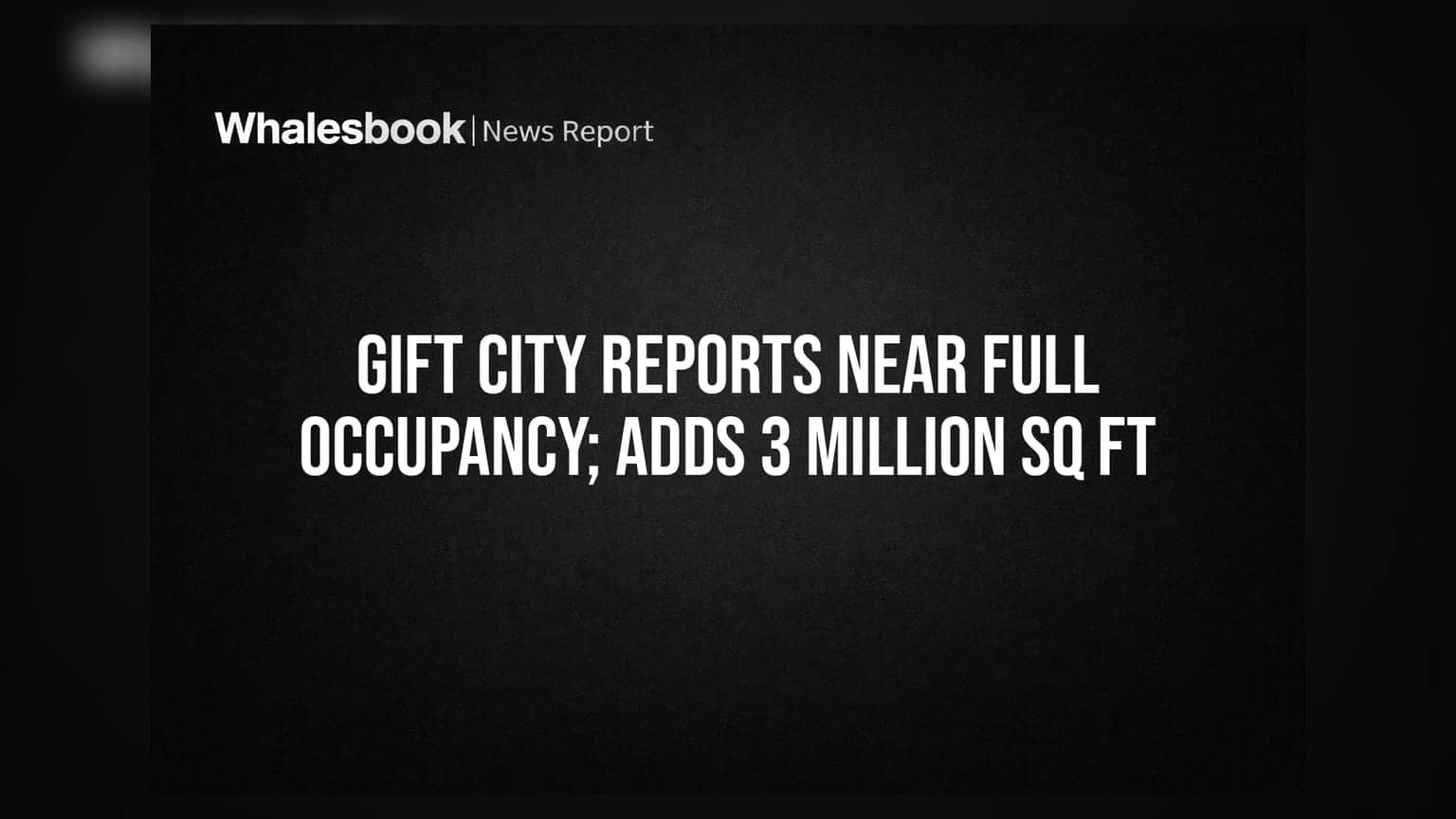 GIFT City चे व्यावसायिक क्षेत्र फुल्ल; मार्चपर्यंत ३ दशलक्ष चौरस फुटांचा विस्तार