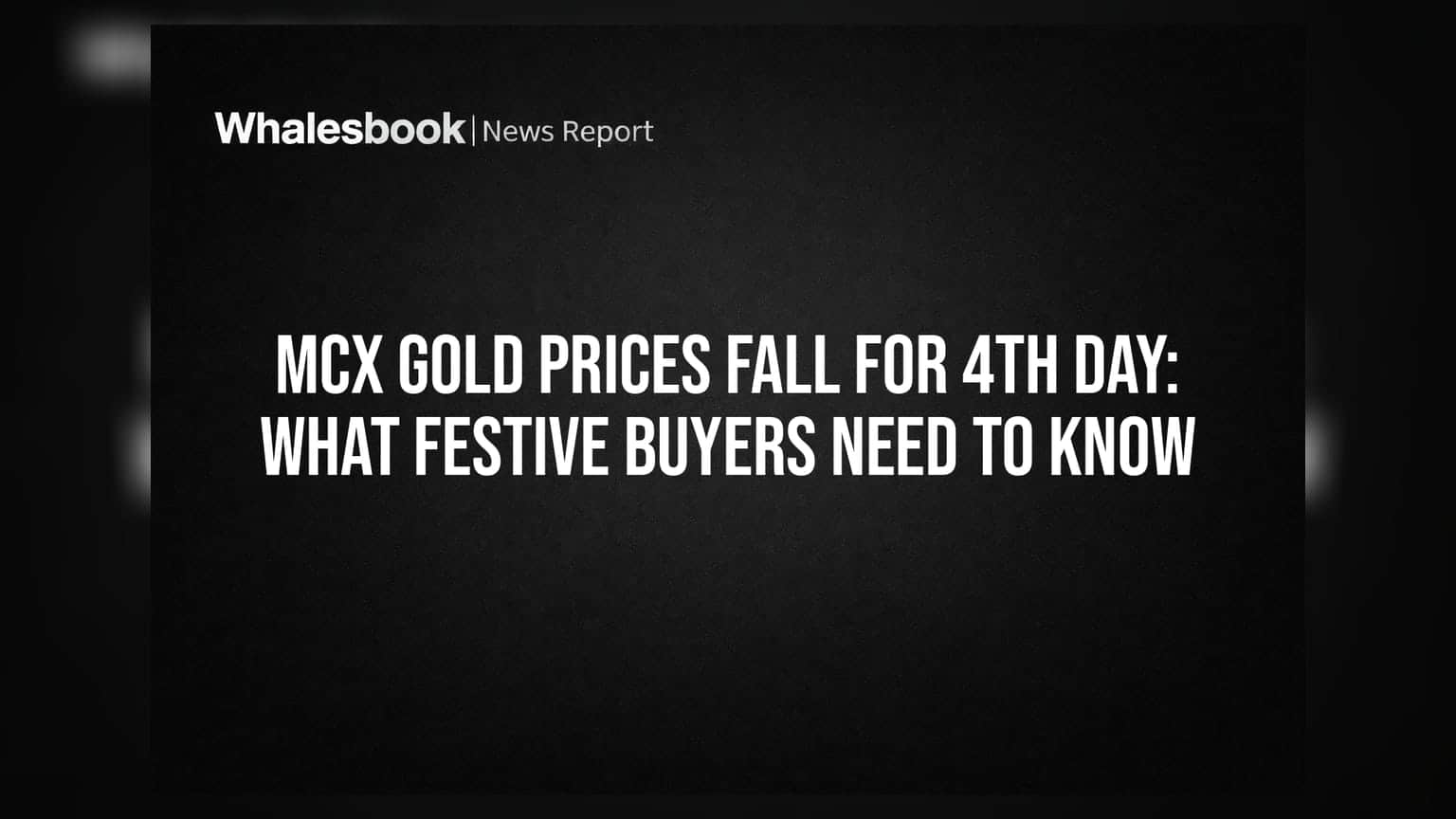 MCX Gold Prices Fall for 4th Day: What Festive Buyers Need to Know
