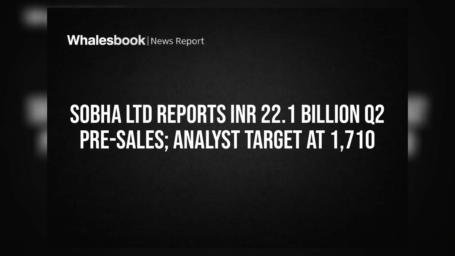 Sobha Ltd Reports INR 22.1 Billion Q2 Pre-Sales; Analyst Target at 1,710