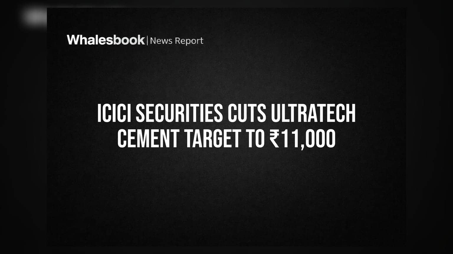 UltraTech Cement પર બ્રોકરેજનું મોટું અનુમાન: ICICI Securities એ ટાર્ગેટ ઘટાડીને **₹11,000** કર્યો