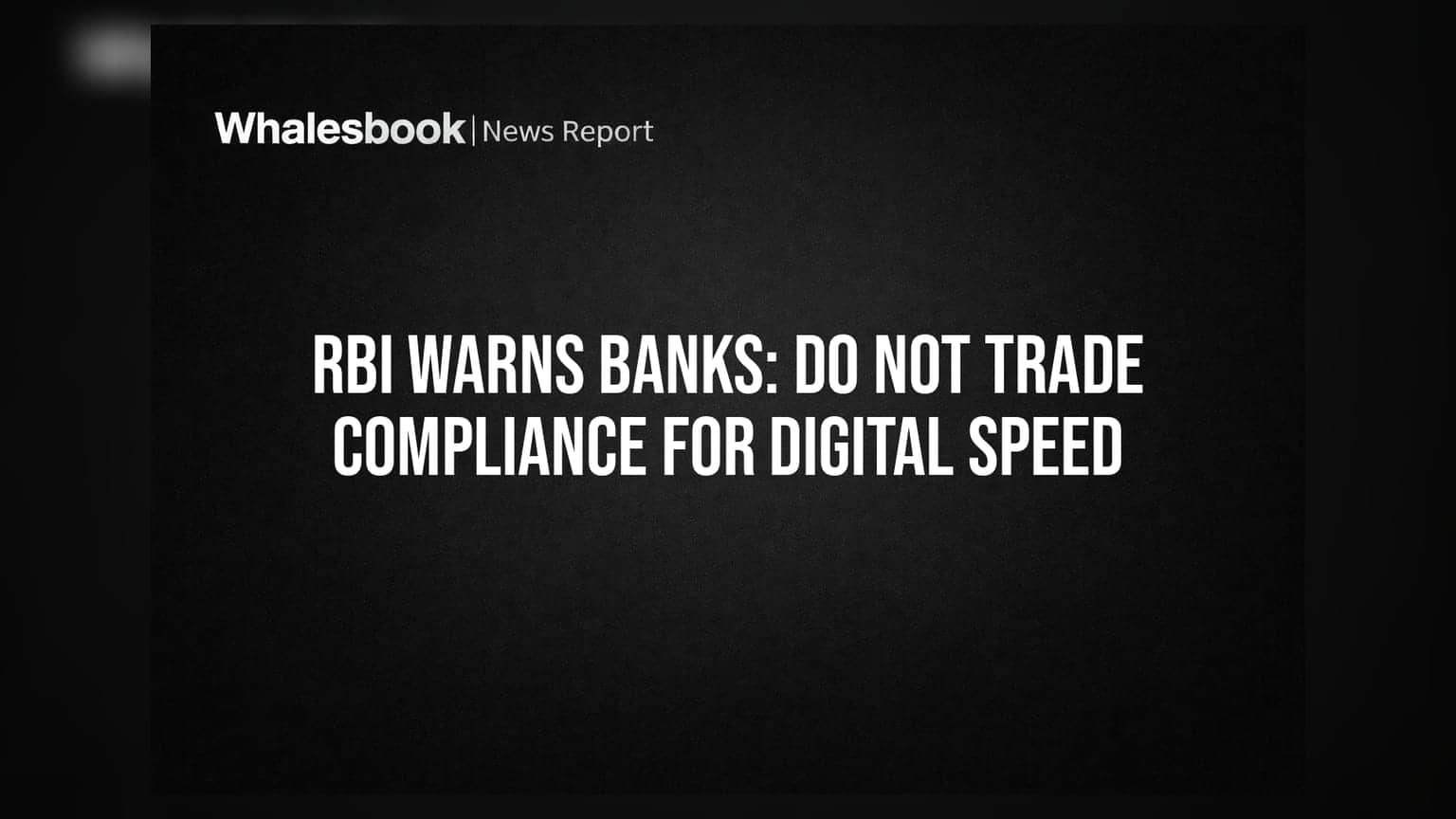 RBI Warns Banks: Do Not Trade Compliance For Digital Speed