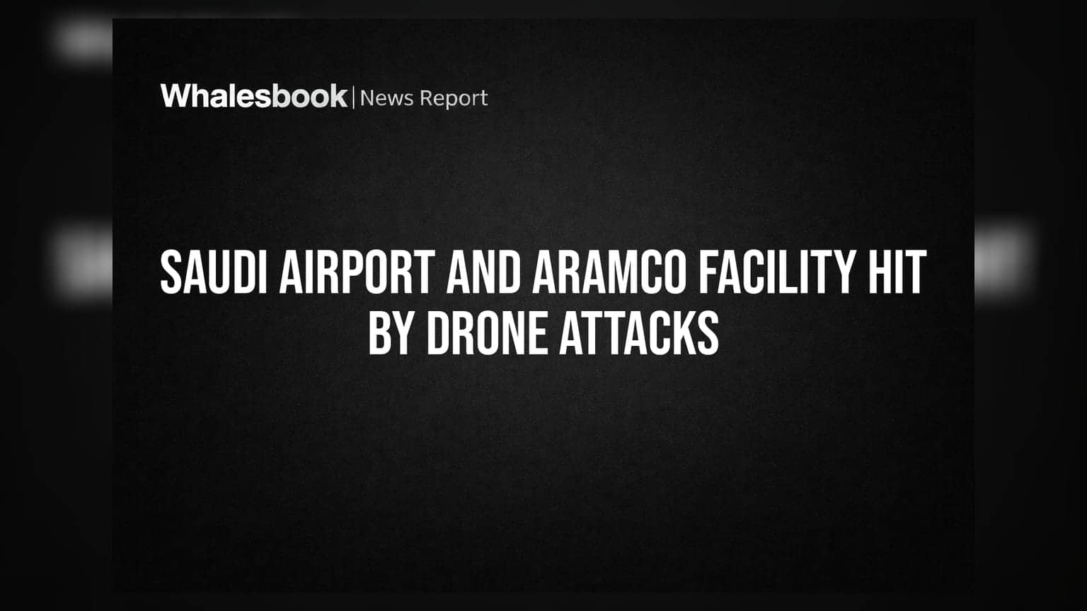 Saudi Airport And Aramco Facility Hit By Drone Attacks