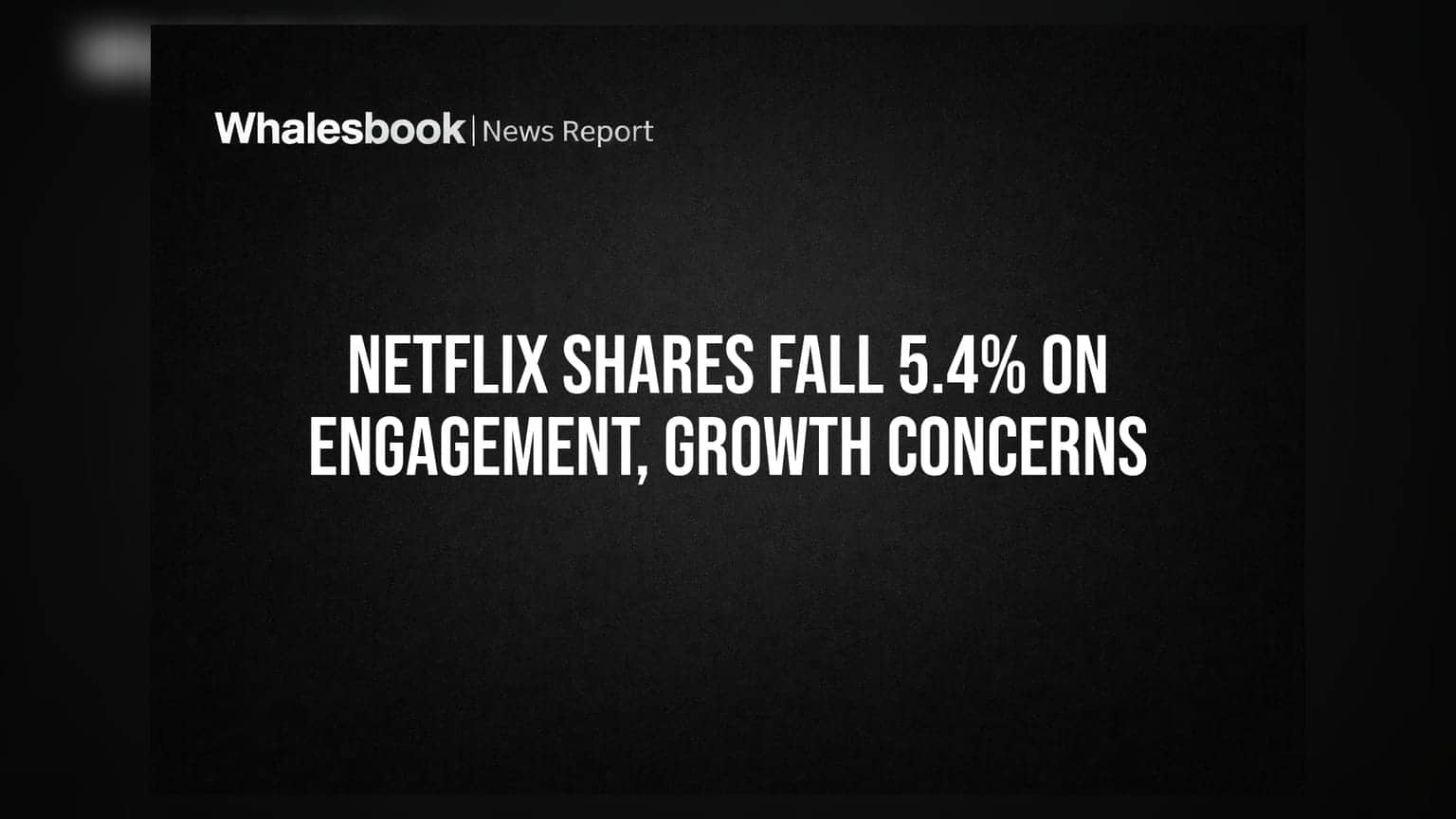 Netflix Shares Fall 5.4% on Engagement, Growth Concerns