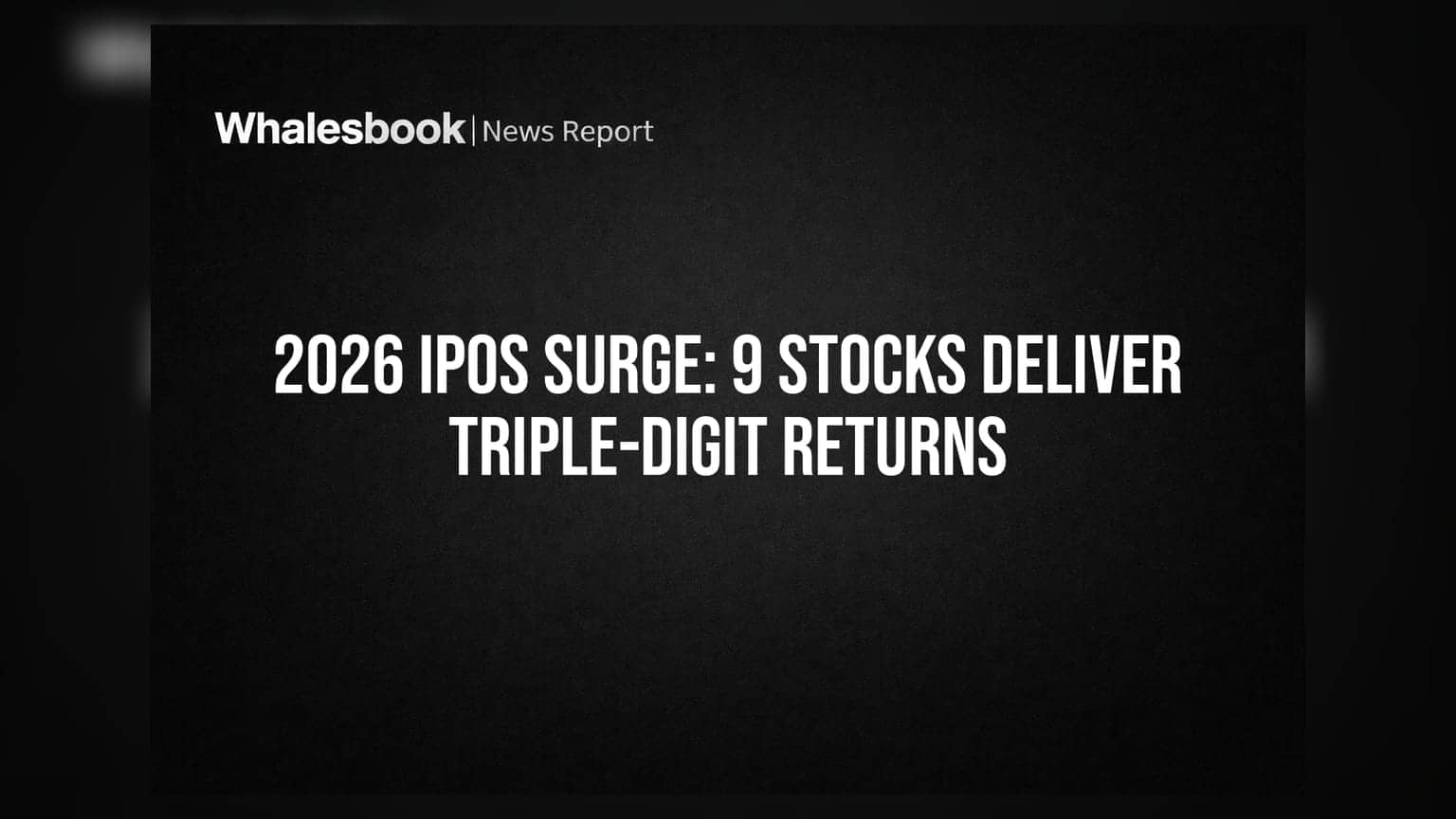 2026 IPOs Surge: 9 Stocks Deliver Triple-Digit Returns