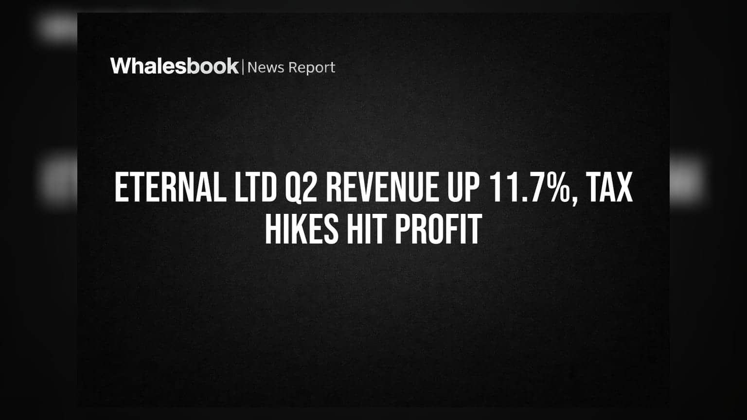 Eternal Ltd Q2 Revenue Up 11.7%, Tax Hikes Hit Profit