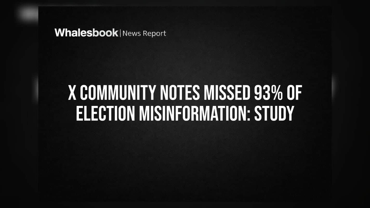 X Community Notes Missed 93% of Election Misinformation: Study