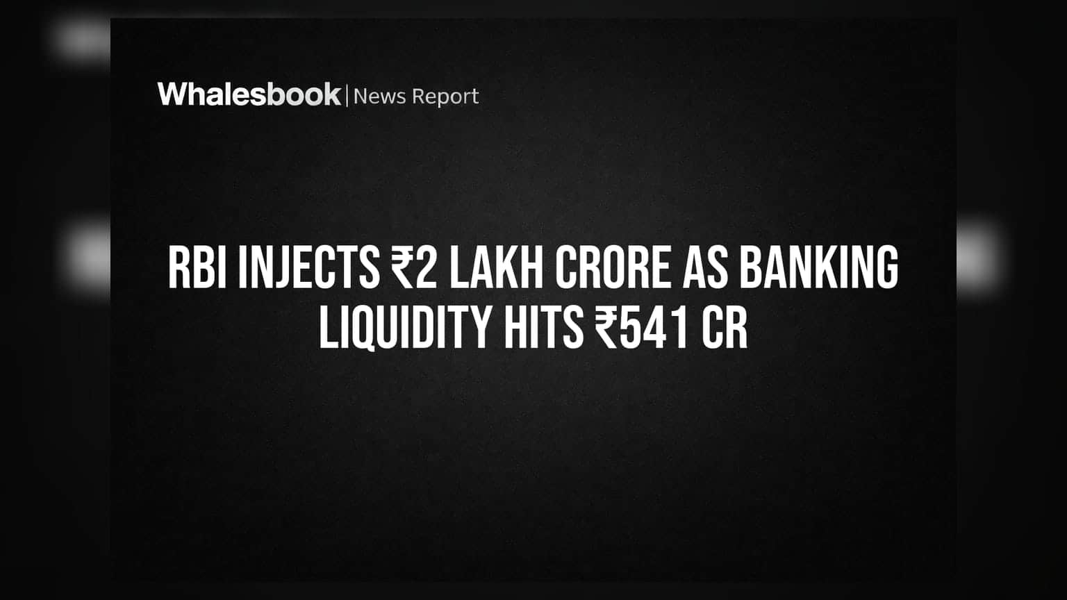 RBI Injects ₹2 Lakh Crore As Banking Liquidity Hits ₹541 Cr