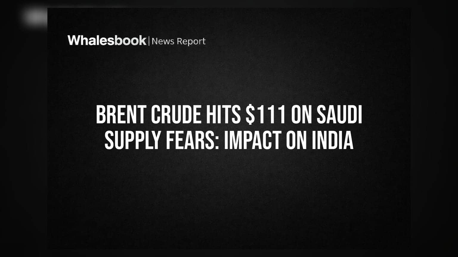 Brent Crude Hits $111 On Saudi Supply Fears: Impact on India