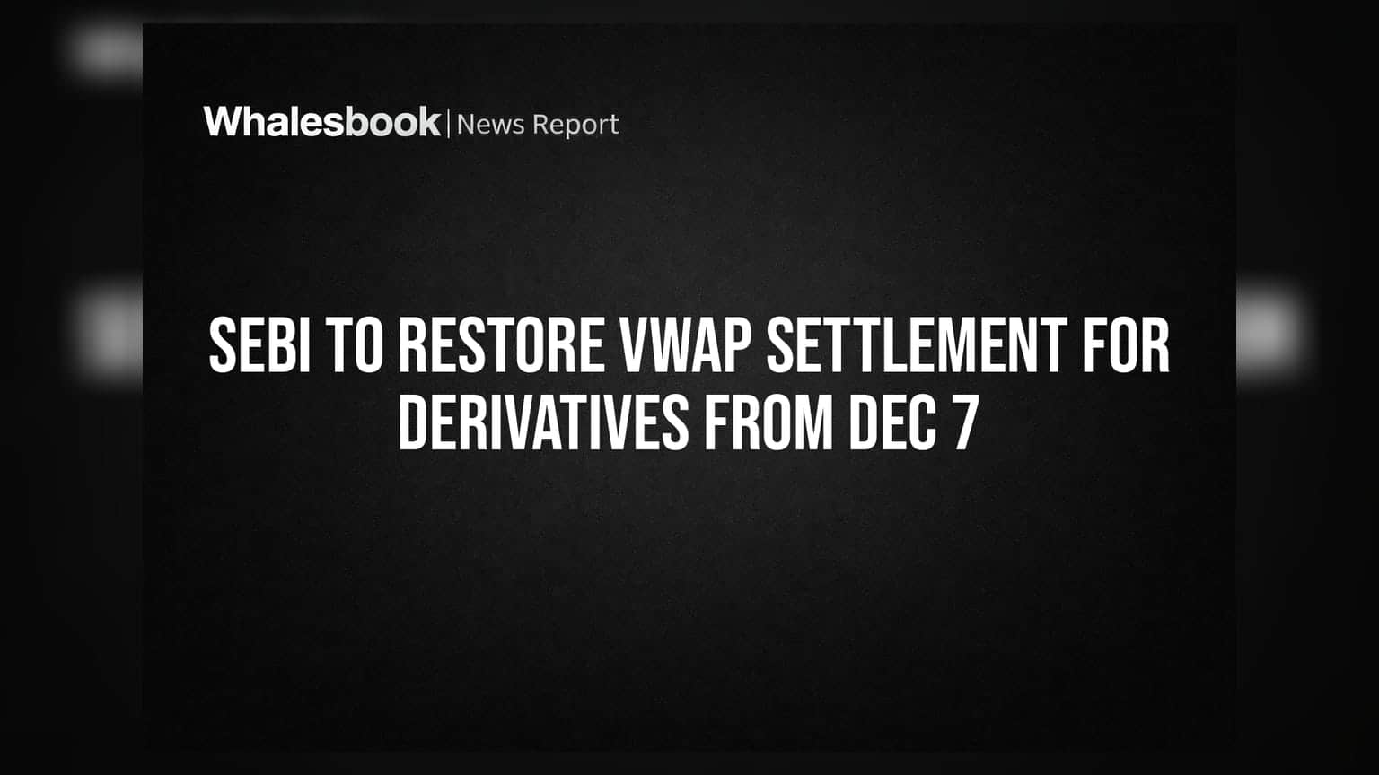 SEBI का बड़ा फैसला: डेरिवेटिव्स सेटलमेंट में अब फिर से लौटेगा VWAP, 7 दिसंबर से लागू
